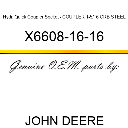 Hydr. Quick Coupler Socket - COUPLER, 1-5/16 ORB STEEL X6608-16-16