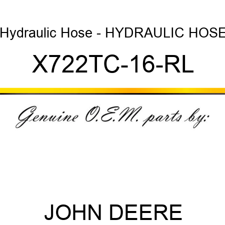 Hydraulic Hose - HYDRAULIC HOSE X722TC-16-RL