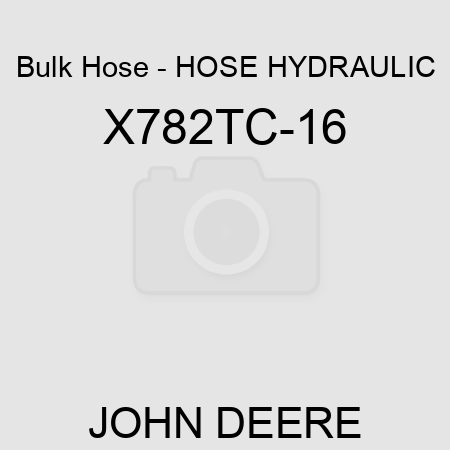 Bulk Hose - HOSE, HYDRAULIC X782TC-16