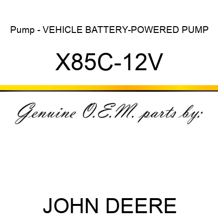 Pump - VEHICLE BATTERY-POWERED PUMP X85C-12V