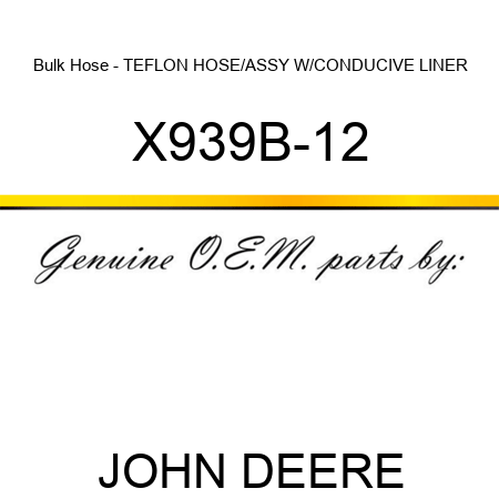 Bulk Hose - TEFLON HOSE/ASSY W/CONDUCIVE LINER X939B-12