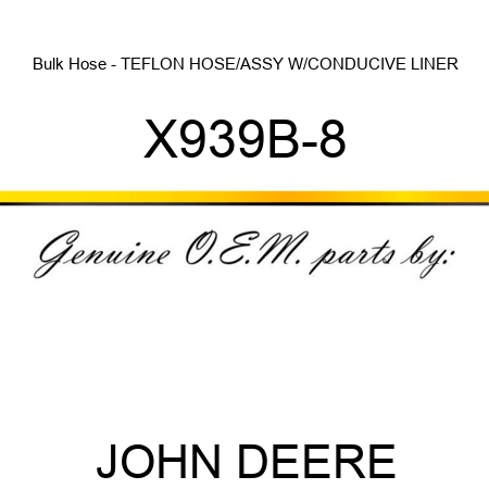 Bulk Hose - TEFLON HOSE/ASSY W/CONDUCIVE LINER X939B-8