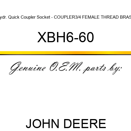 Hydr. Quick Coupler Socket - COUPLER,3/4 FEMALE THREAD BRASS XBH6-60
