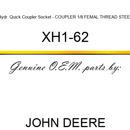 Hydr. Quick Coupler Socket - COUPLER, 1/8 FEMAL THREAD, STEEL XH1-62