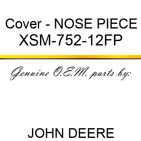 Cover - NOSE PIECE XSM-752-12FP