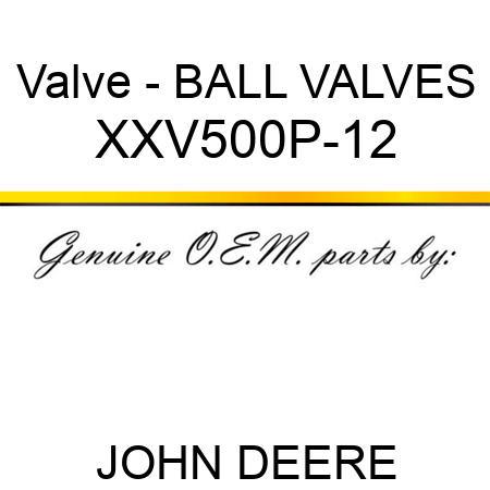 Valve - BALL VALVES XXV500P-12