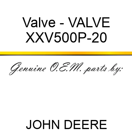 Valve - VALVE XXV500P-20