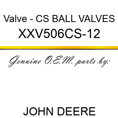 Valve - CS BALL VALVES XXV506CS-12