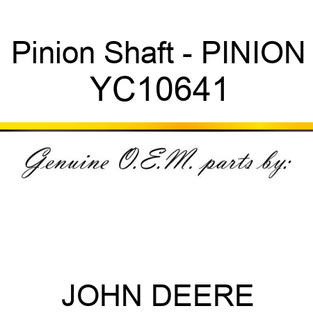 Pinion Shaft - PINION YC10641