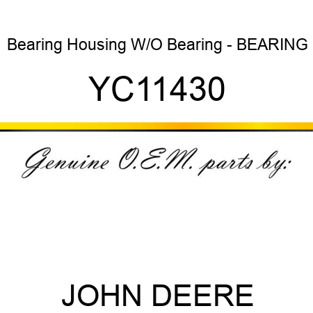 Bearing Housing W/O Bearing - BEARING YC11430