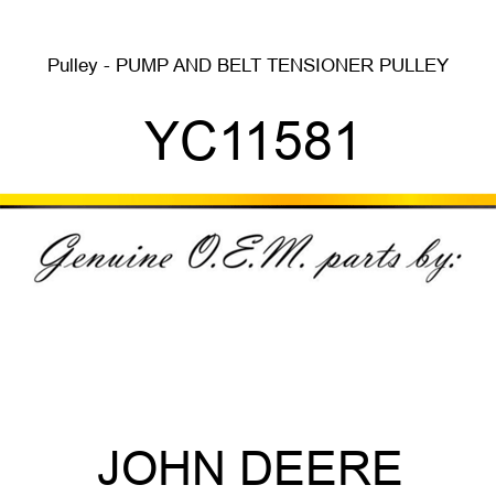 Pulley - PUMP AND BELT TENSIONER PULLEY YC11581