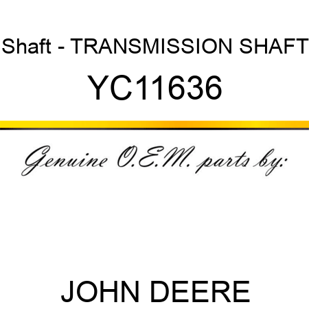 Shaft - TRANSMISSION SHAFT YC11636