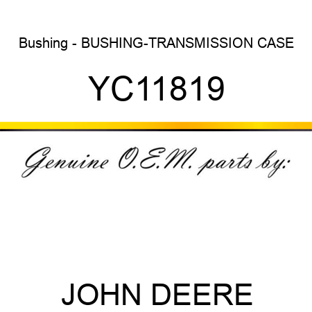 Bushing - BUSHING-TRANSMISSION CASE YC11819