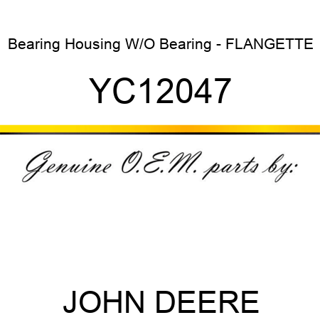 Bearing Housing W/O Bearing - FLANGETTE YC12047
