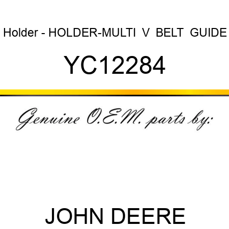 Holder - HOLDER-MULTI  V  BELT  GUIDE YC12284
