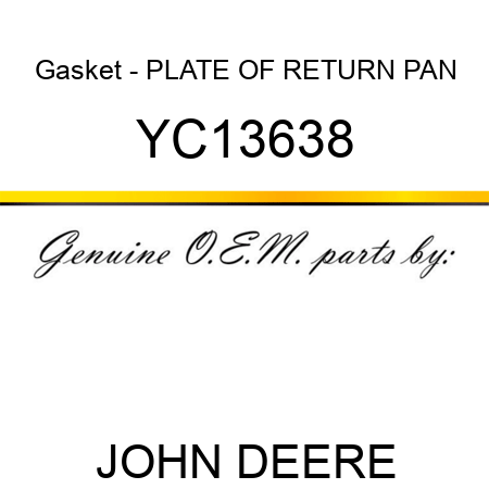 Gasket - PLATE OF RETURN PAN YC13638
