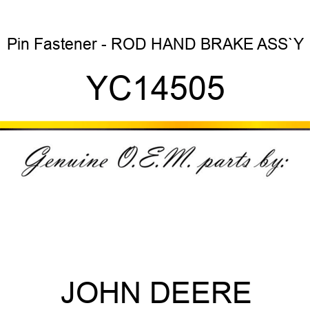 Pin Fastener - ROD, HAND BRAKE ASS`Y YC14505