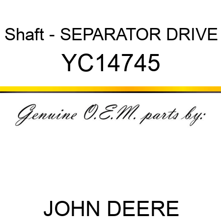 Shaft - SEPARATOR DRIVE YC14745