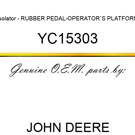 Isolator - RUBBER PEDAL-OPERATOR`S PLATFORM YC15303