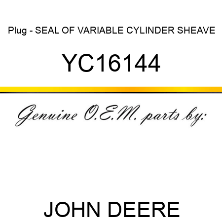 Plug - SEAL OF VARIABLE CYLINDER SHEAVE YC16144