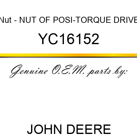 Nut - NUT OF POSI-TORQUE DRIVE YC16152