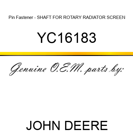 Pin Fastener - SHAFT FOR ROTARY RADIATOR SCREEN YC16183
