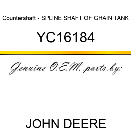 Countershaft - SPLINE SHAFT OF GRAIN TANK YC16184