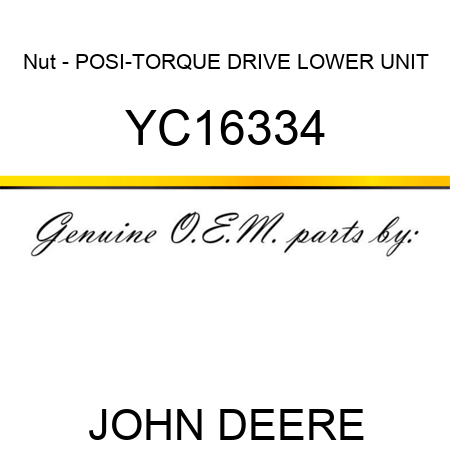 Nut - POSI-TORQUE DRIVE, LOWER UNIT YC16334