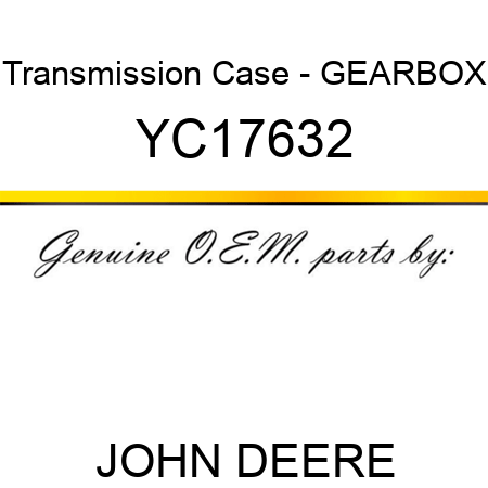 Transmission Case - GEARBOX YC17632
