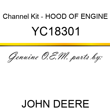 Channel Kit - HOOD OF ENGINE YC18301