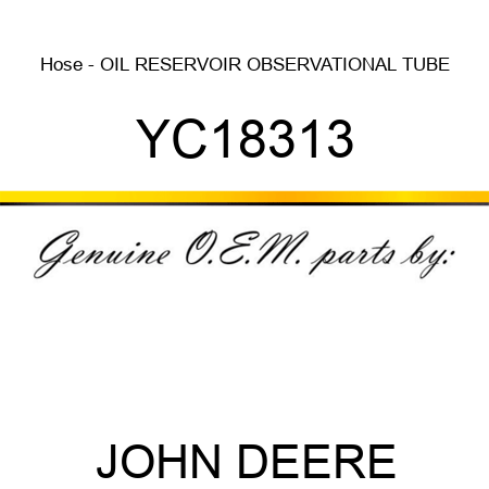 Hose - OIL RESERVOIR OBSERVATIONAL TUBE YC18313