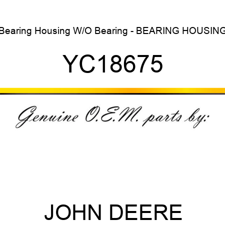 Bearing Housing W/O Bearing - BEARING HOUSING YC18675