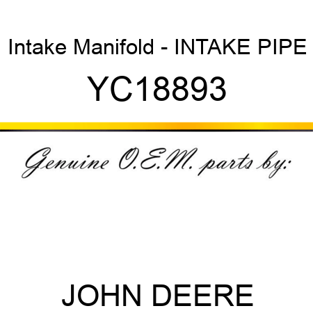 Intake Manifold - INTAKE PIPE YC18893