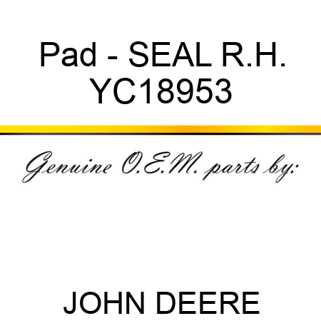 Pad - SEAL R.H. YC18953