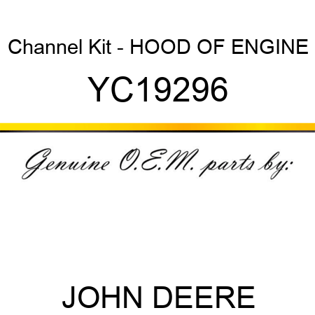 Channel Kit - HOOD OF ENGINE YC19296