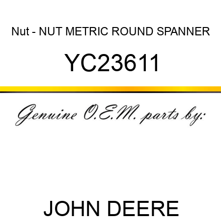 Nut - NUT, METRIC ROUND SPANNER YC23611