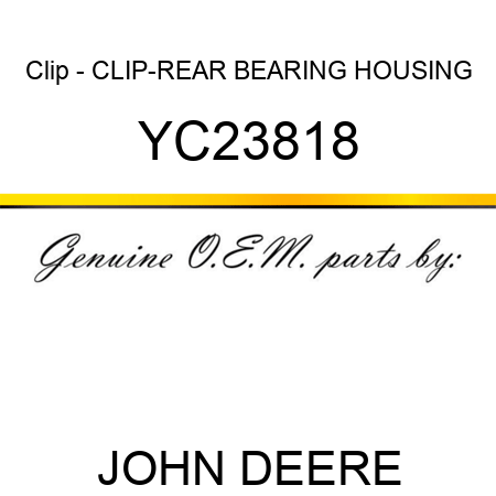 Clip - CLIP-REAR BEARING HOUSING YC23818