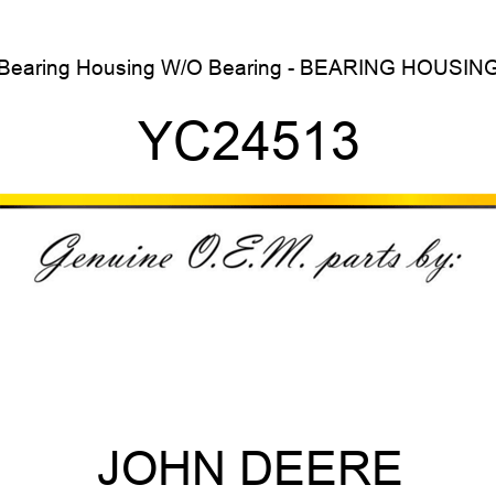 Bearing Housing W/O Bearing - BEARING HOUSING YC24513