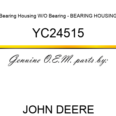 Bearing Housing W/O Bearing - BEARING HOUSING YC24515