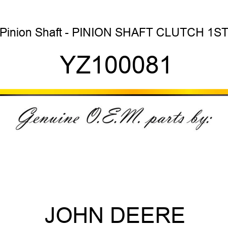 Pinion Shaft - PINION SHAFT, CLUTCH 1ST YZ100081