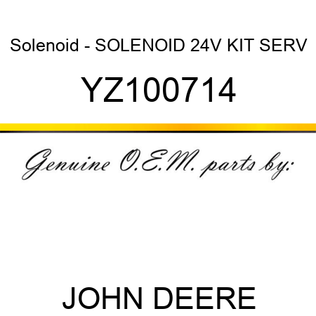 Solenoid - SOLENOID, 24V KIT SERV YZ100714