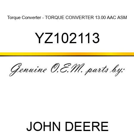 Torque Converter - TORQUE CONVERTER, 13.00 AAC ASM YZ102113