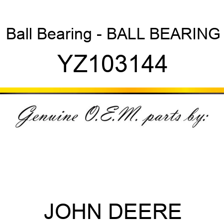 Ball Bearing - BALL BEARING YZ103144