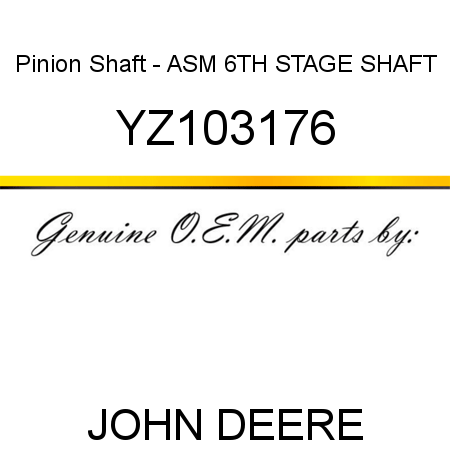 Pinion Shaft - ASM, 6TH STAGE SHAFT YZ103176