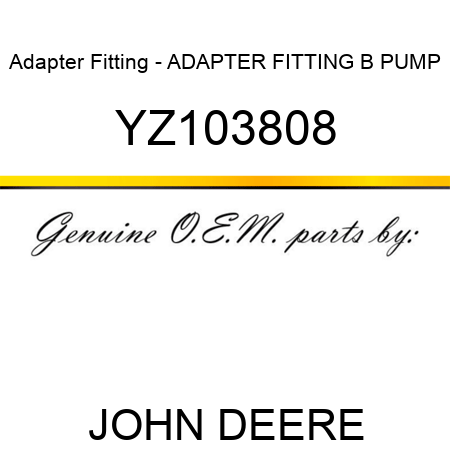 Adapter Fitting - ADAPTER FITTING, B PUMP YZ103808