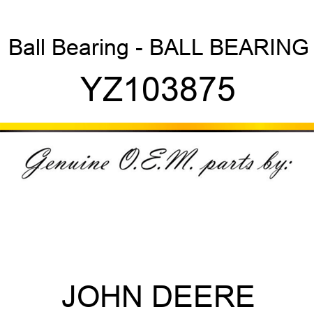 Ball Bearing - BALL BEARING YZ103875