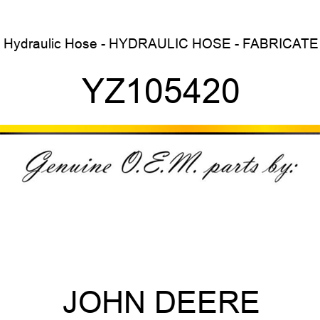 Hydraulic Hose - HYDRAULIC HOSE - FABRICATE YZ105420