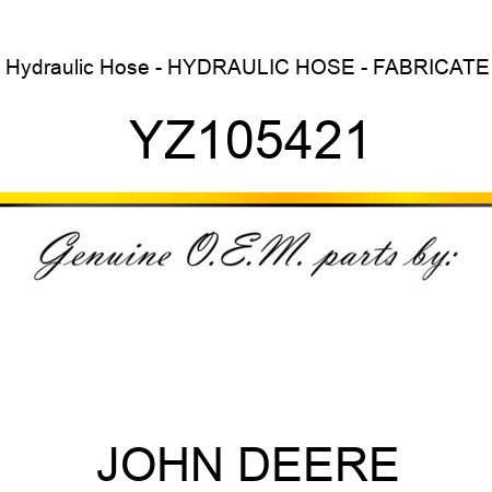 Hydraulic Hose - HYDRAULIC HOSE - FABRICATE YZ105421