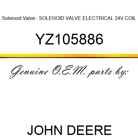 Solenoid Valve - SOLENOID VALVE, ELECTRICAL 24V COIL YZ105886
