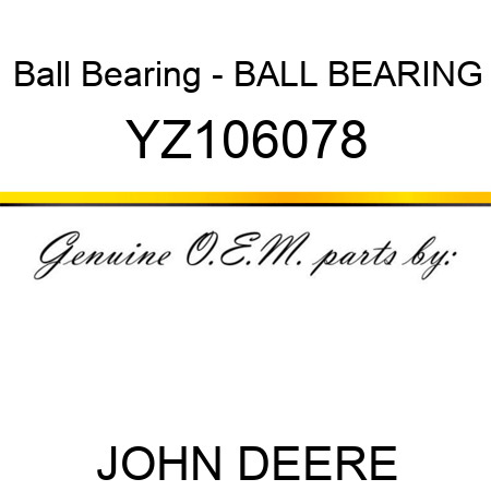 Ball Bearing - BALL BEARING YZ106078